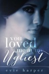 “You Loved Me At My Ugliest” Is Up For PreOrder!