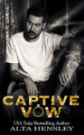 Captive Vow by Alta Hensley is Available NOW!